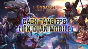 Cách tăng FPS cho Liên Quân Mobile